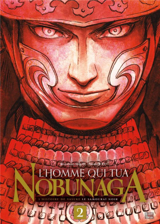 L'homme qui tua Nobunaga. L'histoire de Yasuke, le samouraï noir Tome 2