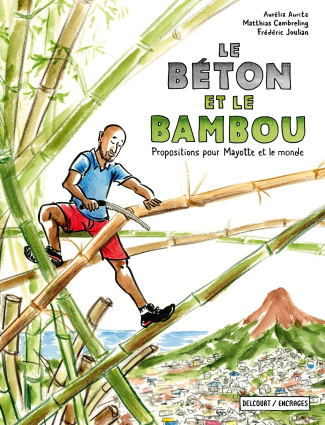 Le béton et le bambou. Propositions pour Mayotte et le monde