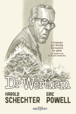 Dr Wertham. L'homme qui étudia les tueurs en série (et faillit tuer la bande dessinée)