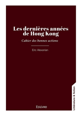 Les dernières années de Hong Kong. Cahier des bonnes actions