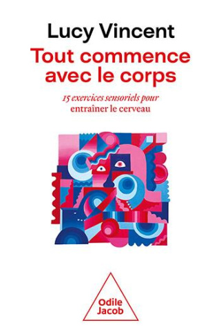 Tout commence avec le corps. 15 exercices sensoriels pour entraîner le cerveau