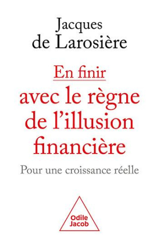 En finir avec le règne de l'illusion financière. Pour une croissance réelle