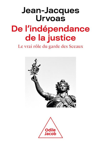 De l'indépendance de la justice. Le vrai rôle du garde des Sceaux