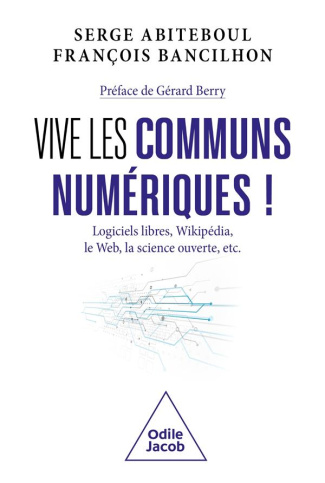 Vive les communs numériques ! Logiciels libres, Wikipédia, le Web, la science ouverte, etc.