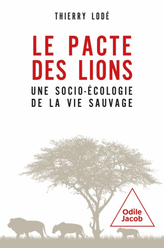 Le pacte des lions. Une socioécologie de la vie sauvage