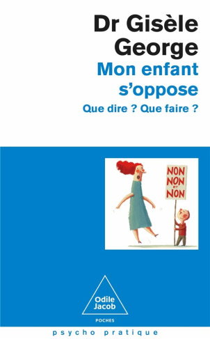 Mon enfant s'oppose. Que dire ? Que faire ?