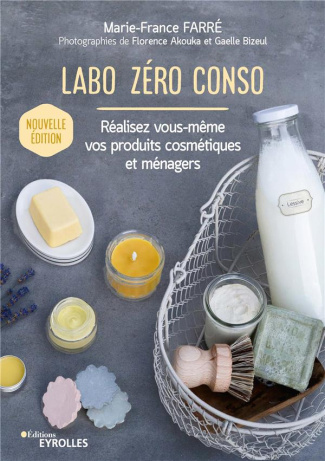Labo zéro conso. Réalisez vous-même vos produits cosmétiques et ménagers, Edition 2020