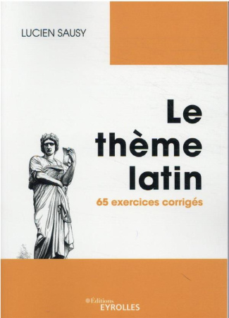 Le thème latin. 65 exercices corrigés, Edition revue et augmentée