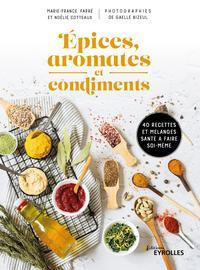 Epices, aromates et condiments. 40 recettes et mélanges santé à faire soi-même