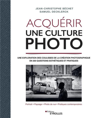 Acquérir une culture photo. Une exploration des coulisses de la création photographique en 200 quest