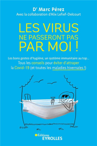 Les virus ne passeront pas par moi ! Les bons gestes d'hygiène, un système immunitaire au top... Tou