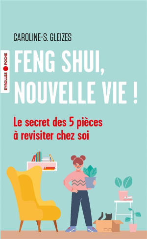 Feng Shui, nouvelle vie ! Le secret des 5 pièces à revisiter chez soi, Edition revue et augmentée