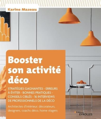 Booster son activité déco. Stratégies gagantes, erreurs à éviter, bonnes pratiques, conseils ciblés,