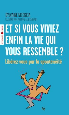 Et si vous viviez enfin la vie qui vous ressemble ? Libérez-vous par la spontanéité