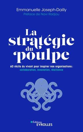 La stratégie du poulpe. 60 récits du vivant pour inspirer nos organisations : collaboration, innovat