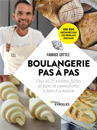 Boulangerie pas à pas. Plus de 25 recettes faciles de pains et viennoiseries à faire à la maison