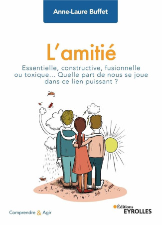 L'amitié. Essentielle, constructive, fusionnelle ou toxique... Quelle part de nous se joue dans ce l