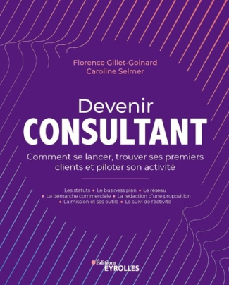 Devenir consultant. Comment se lancer, trouver ses premiers clients et piloter son activité
