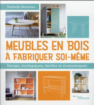 Meubles en bois à fabriquer soi-même. Design, écologiques, faciles et économiques