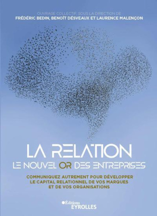 La relation, le nouvel or des entreprises. Communiquez autrement pour développer le capital relation