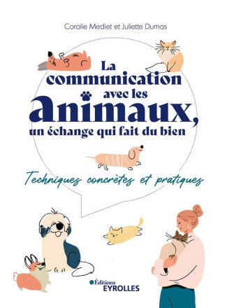 La communication avec les animaux, un échange qui fait du bien. Techniques concrètes et pratiques