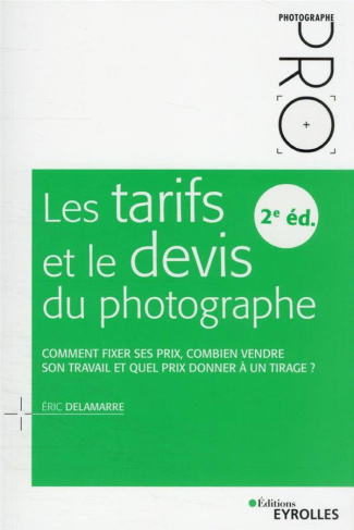 Les tarifs et le devis du photographe - 2e édition. Comment fixer ses prix, combien vendre son trava