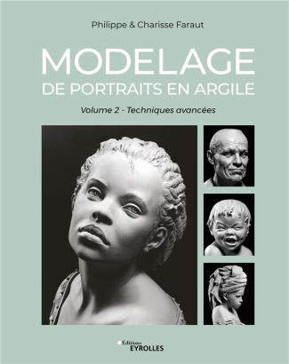 Modelage de portraits en argile. Volume 2, Techniques avancées
