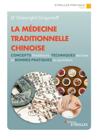 La médecine traditionnelle chinoise. Concepts fondateurs, techniques de base et bonnes pratiques au