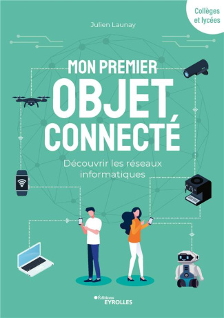 Mon premier objet connecté. Découvrir les réseaux informatiques