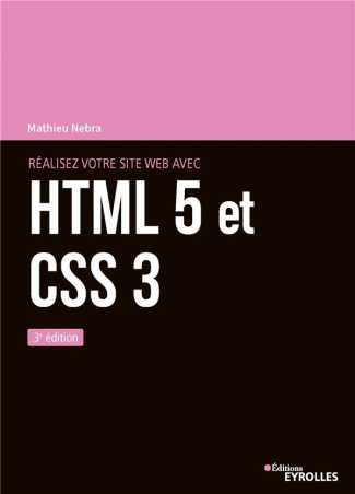 Réalisez votre site web avec HTML 5 et CSS 3. 3e édition