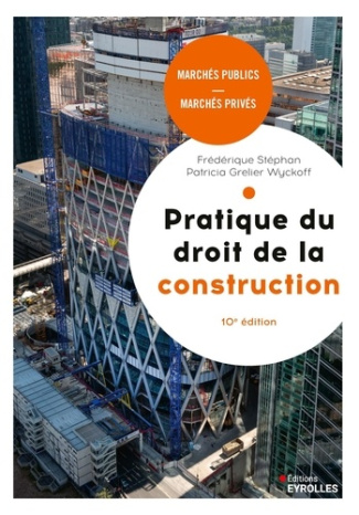 Pratique du droit de la construction. Marchés publics et privés, 10e édition