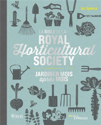 La bible de la Royal Horticultural Society. Jardiner mois après mois