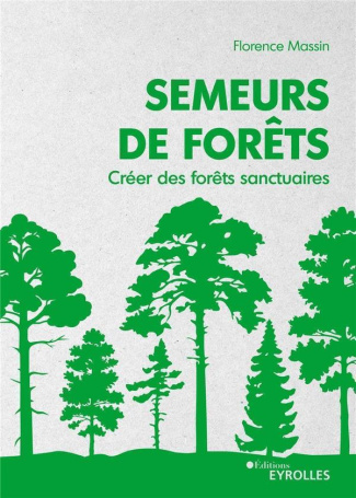 Semeurs de forêts. Créer des forêts sanctuaires