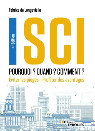 SCI : Pourquoi ? Quand ? Comment ? Eviter les pièges - Profiter des avantages, 4e édition