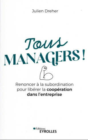 Tous managers ! Renoncer à la subordination pour libérer la coopération dans l'entreprise