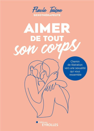 Aimer de tout son corps. Chemin de libération vers une sexualité qui vous ressemble