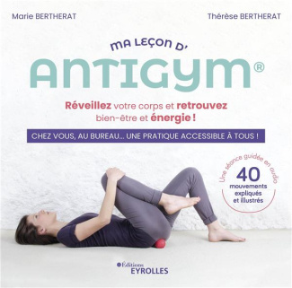Ma leçon d'Antigym. Réveillez votre corps et retrouvez bien-être et énergie !