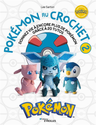 Pokémon au crochet 2. Donnez vie à de nouveaux Pokémon grâce à 20 tutos