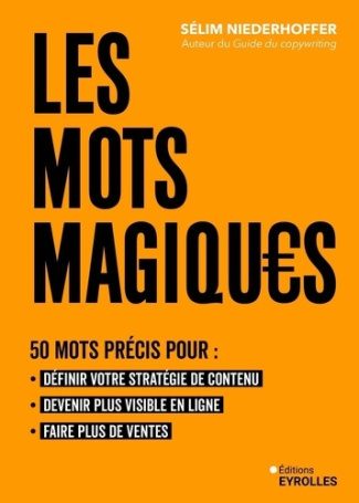 Les mots magiques. 50 mots précis pour : définir votre stratégie de contenu, devenir plus visible en