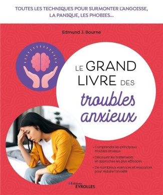Le grand livre des troubles anxieux. Toutes les techniques pour surmonter l'angoisse, la panique, le