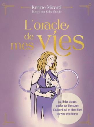 L'oracle de mes vies. Au fil des tirages, apaise tes blessures d'aujourd'hui en identifiant tes vies