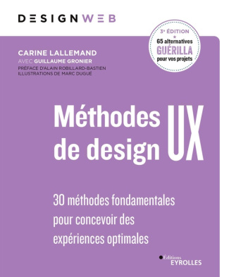 Méthodes de design UX. 30 méthodes fondamentales pour concevoir des expériences optimales, 3e éditio