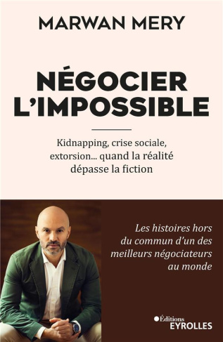 Négocier l'impossible. Kidnapping, crise sociale, extorsion... quand la réalité dépasse la fiction