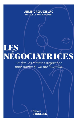 Les négociatrices. Ce que les femmes négocient pour mener la vie qui leur plaît
