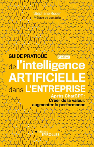 Guide pratique de l'intelligence artificielle dans l'entreprise. Après ChatGPT : Créer de la valeur,