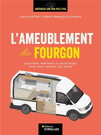 L'ameublement du fourgon. Solutions pratiques et astucieuses pour mini-maison sur roues