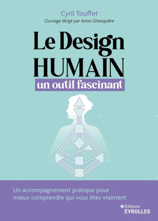 Le design humain, un outil fascinant. Un accompagnement pratique pour mieux comprendre qui vous êtes