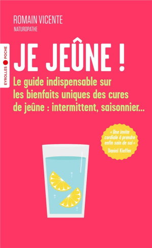 Je jeûne ! Le guide indispensable sur les bienfaits uniques des cures de jeûne : intermittent, saiso