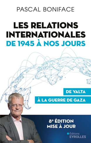 Les relations internationales de 1945 à nos jours. De Yalta à la guerre de Gaza, 8e édition actualis