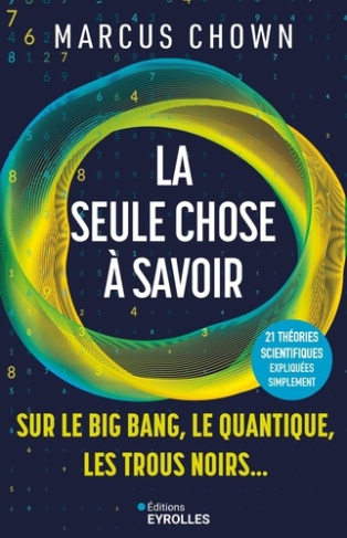 La seule chose à savoir sur le Big Bang, le quantique, les trous noirs... 21 théories scientifiques